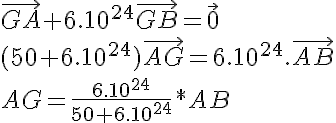 5$\vec{GA} + 6.10^{24}\vec{GB} = \vec{0}\\
 \\ (50+6.10^{24})\vec{AG} = 6.10^{24}.\vec{AB} \\
 \\ AG = \frac{6.10^{24}}{50+6.10^{24}}*AB
